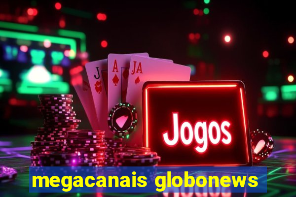 megacanais globonews